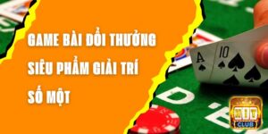 Game Bài Đổi Thưởng - Siêu Phẩm Giải Trí Số Một