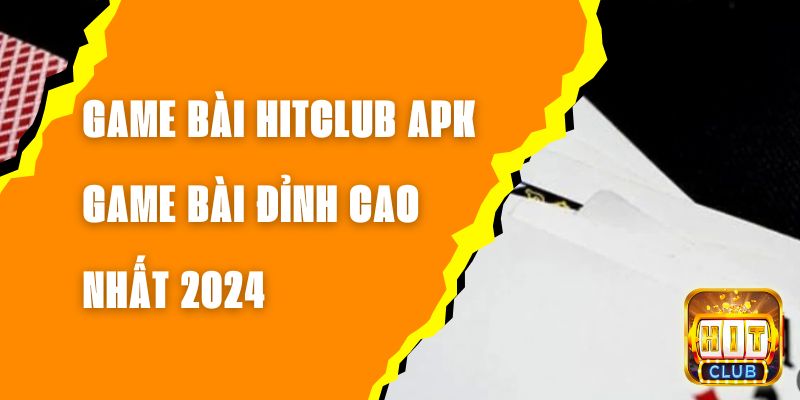 Game Bài Hitclub APK - Game Bài Đỉnh Cao Nhất 2024